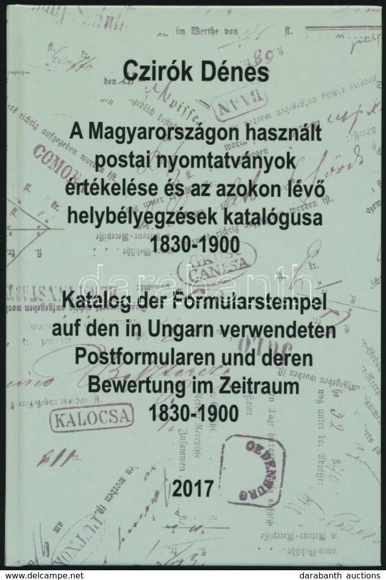 Czirók: A Magyarországon Használt Postai Nyomtatványok értékelése és Az Azokon Lévő Helybélyegzések Katalógusa 1830-1900 - Sonstige & Ohne Zuordnung