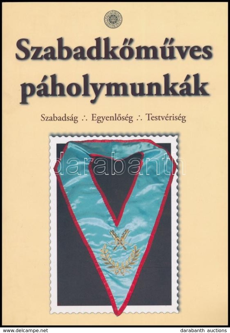 Szabadkőműves Páholymunkák. Szabadság, Egyenlőség, Testvériség. Bp., [2010], Magyarországi Nagyoriens. Kiadói Papírkötés - Sin Clasificación