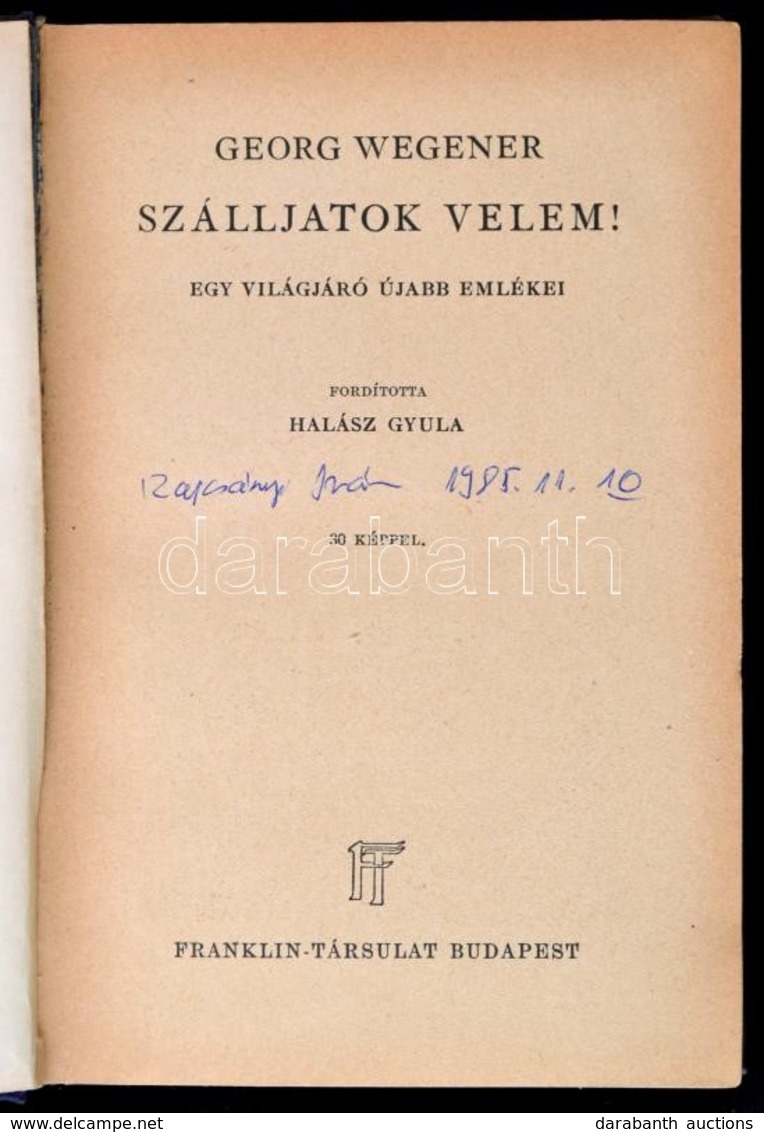 Georg Wegener: Szálljatok Velem! Egy Világjáró újabb Emlékei. Fordította: Halász Gyula. Világjárók. Utazások és Kalandok - Sin Clasificación