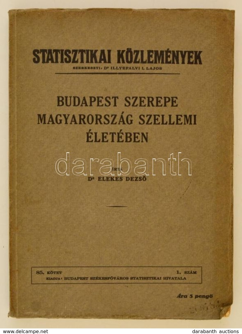 Elekes Dezső: Budapest Szerepe Magyarország Szellemi életében.  Statisztikai Közlemények. 85. Kötet. Bp.,(1938), Budapes - Sin Clasificación