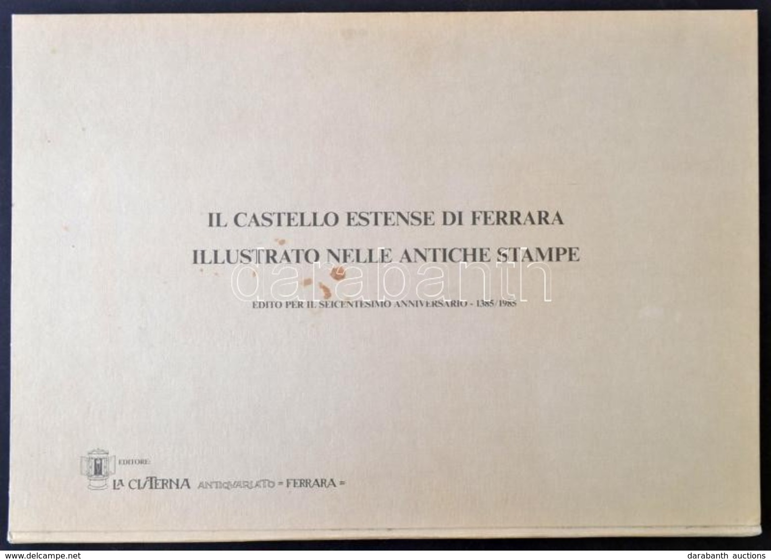 Il Castello Estense Di Ferrara Illustrato Nelle Antiche Stampe. Edito Per Il Seicentesimo Anninversario 1385-1985. Ferra - Sin Clasificación