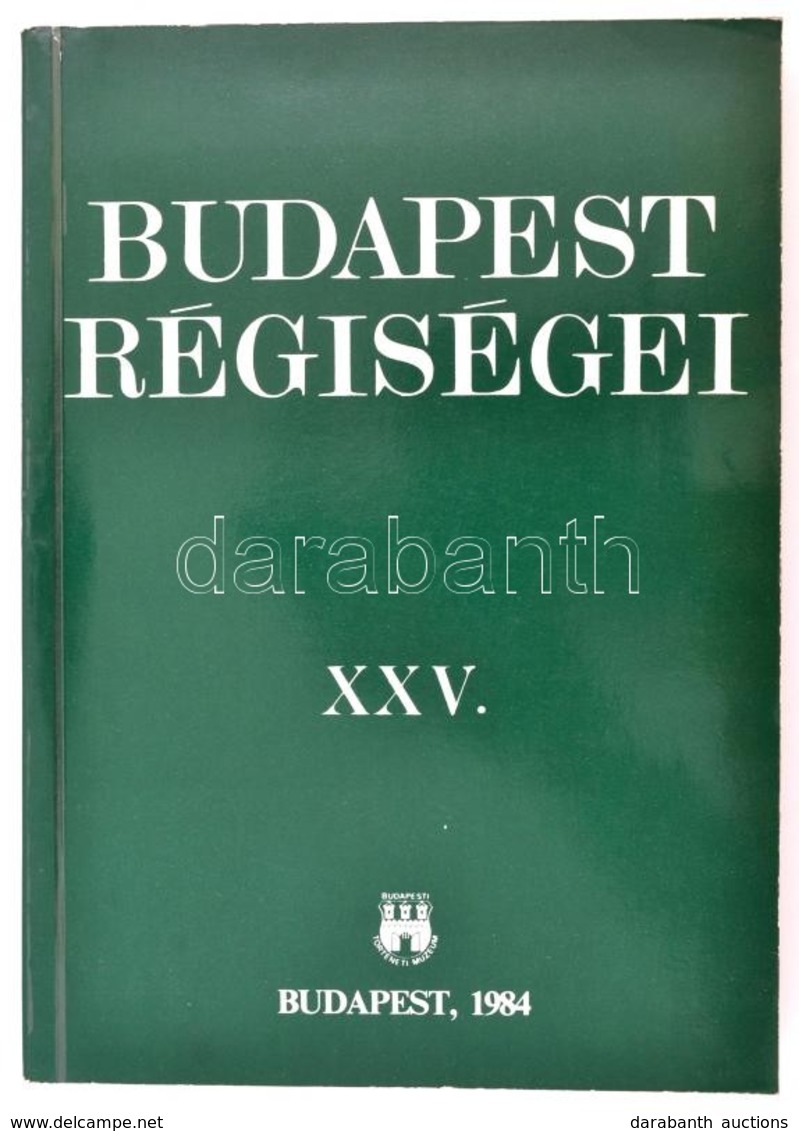 Budapest Régiségei XXV. Szerk.: Dr. Horváth Miklós. Bp.,1984, Budapesti Történeti Múzeum. Kiadói Papírkötés. A Budapesti - Ohne Zuordnung