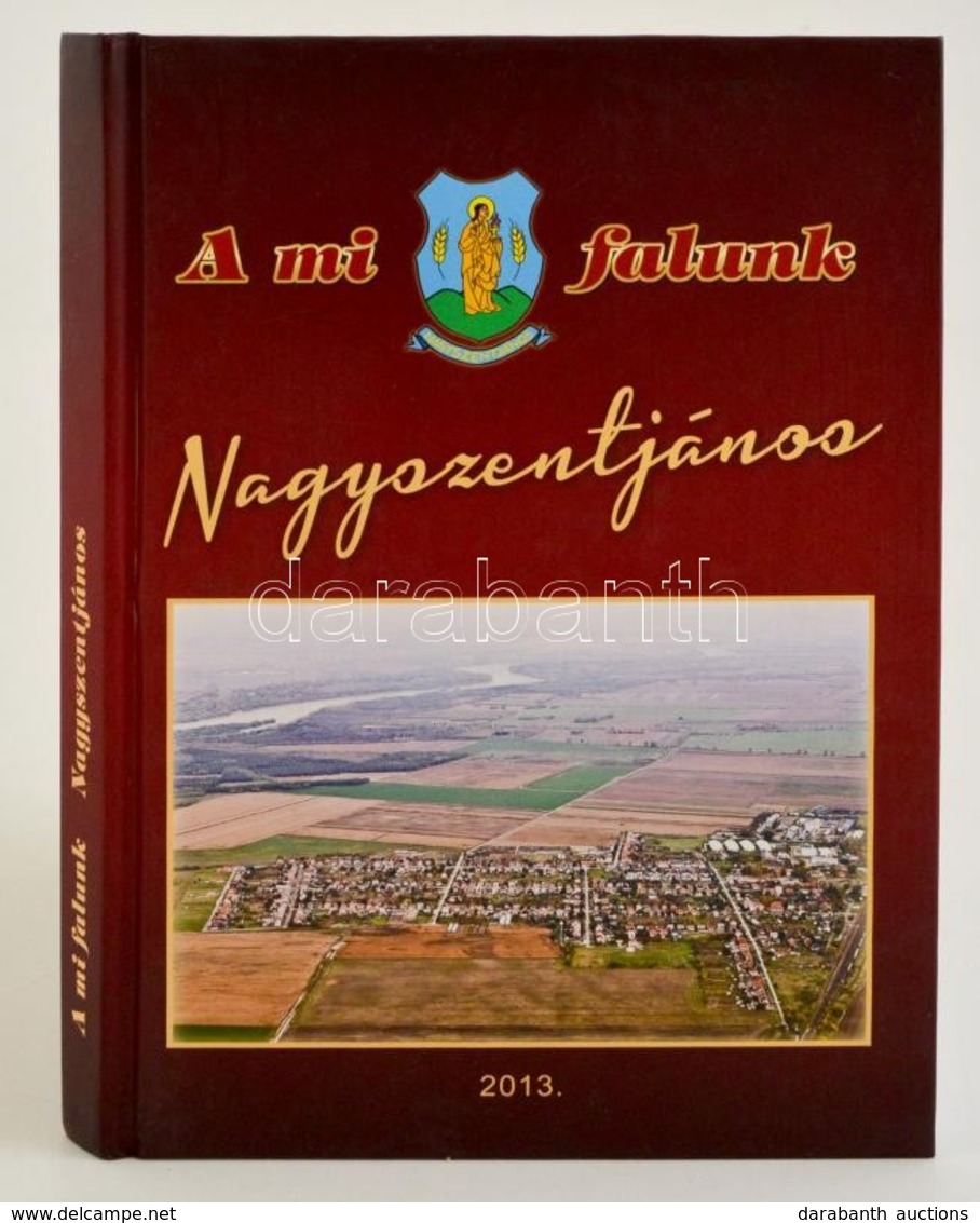 A Mi Falunk Nagyszentjános. Összeállította: Orbánné Dr. Horváth Márta. Bp.,2013, Nagyszentjános Község Önkormányzata. Ki - Sin Clasificación