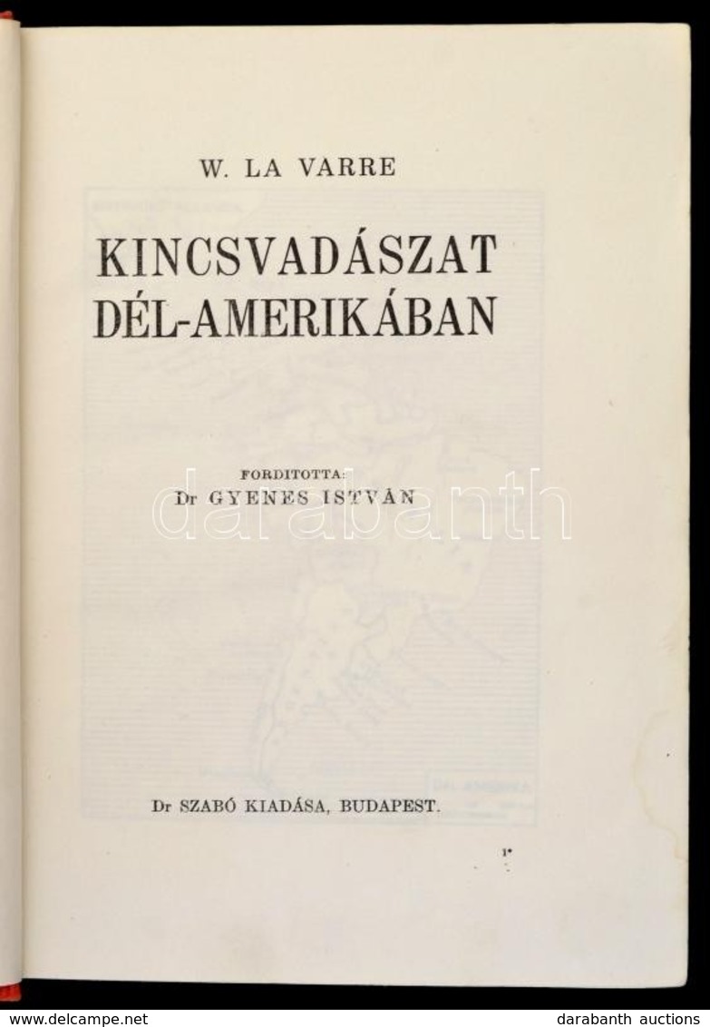 W. La Varre: Kincsvadászat Dél-Amerikában. Fordította: Dr. Gyenes István. Bp., é.n., Dr. Szabó, (Légrády-ny.), 219 P. Fe - Ohne Zuordnung