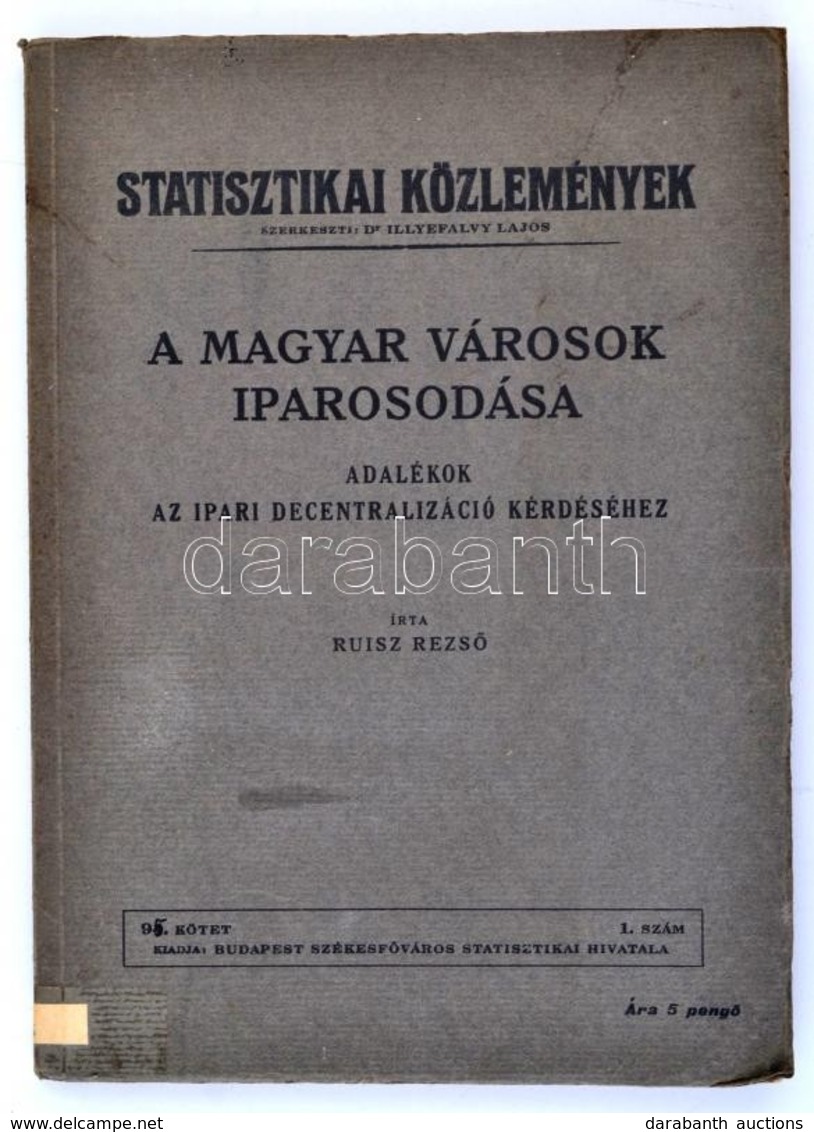 Ruisz Rezső: A Magyar Városok Iparosodása. Adalékok Az Ipari Decentralizáció Kérdéséhez. Statisztikai Közlemények. Bp.,[ - Sin Clasificación