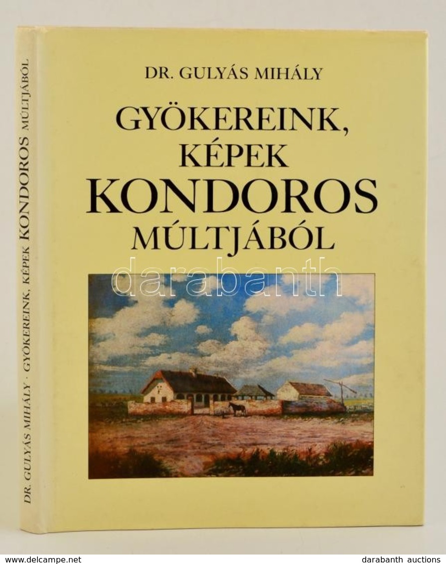 Gulyás Mihály Dr.: Gyökereink, Képek Kondoros Múltjából. Kondoros, 1995. Egészvászon Kötésben, Papír Védőborítóval. - Sin Clasificación