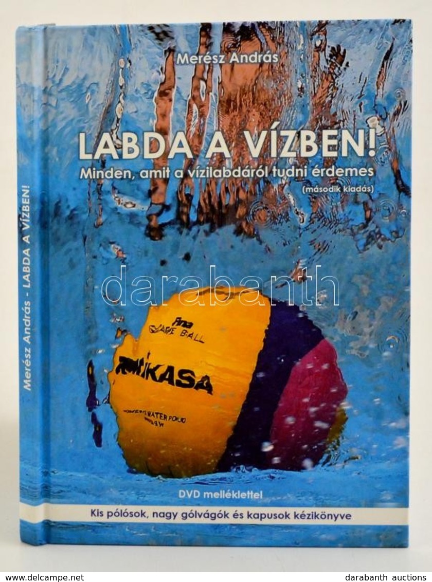 Merész András: Labda A Vízben! Minden, Amit A Vízilabdáról Tudni érdemes. Bp., 2011. Kiadói Kartonált Kötés, DVD Mellékl - Non Classificati