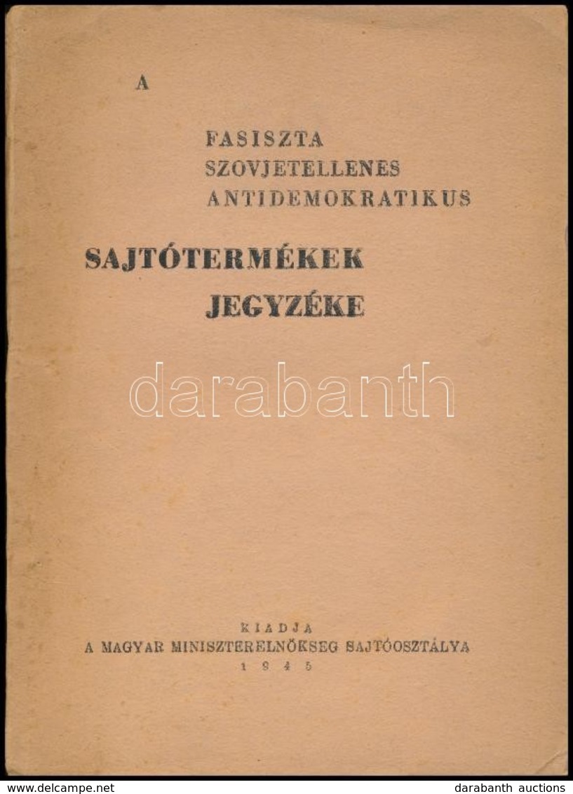 1945 A Fasiszta Szovjetellenes Antidemokratikus Sajtótermékek Jegyzéke. I. Számú Jegyzéke. Bp.,1945, Szikra-ny., 72 P. K - Ohne Zuordnung