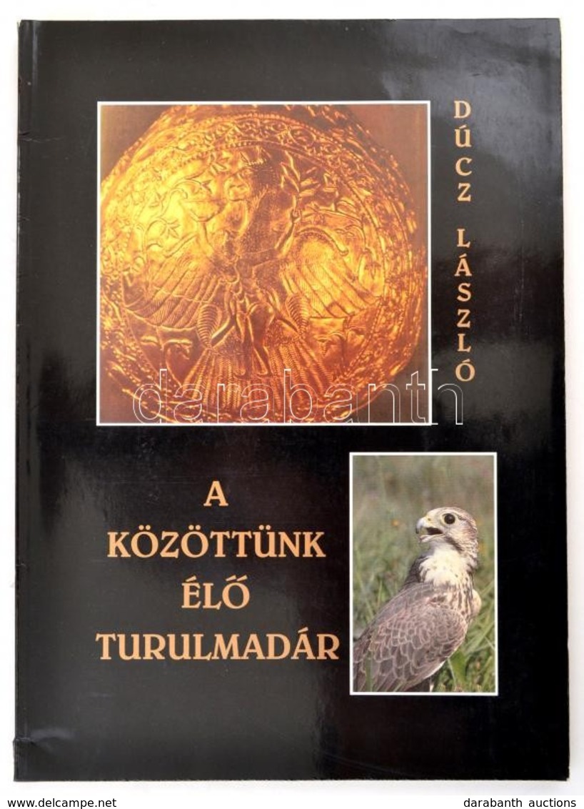 Dúcz László: A Közöttünk élő Turulmadár. Lakitelek, 1993, Antológia. Kiadói Papírkötés. A Lakitelki Népfőiskola Alapítvá - Ohne Zuordnung