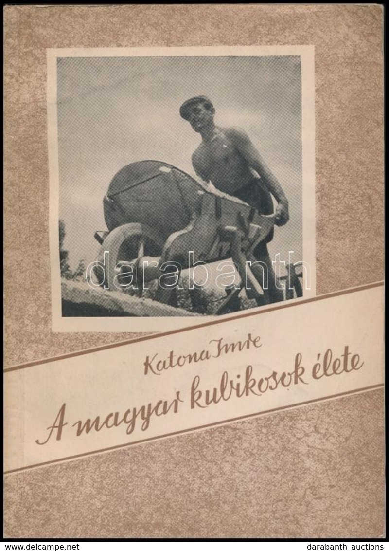 Katona Imre: A Magyar Kubikosok élete. Bp.,1957, Hazafias Népfront. Kiadói Papírkötés. A Szerző által Dedikált. - Ohne Zuordnung