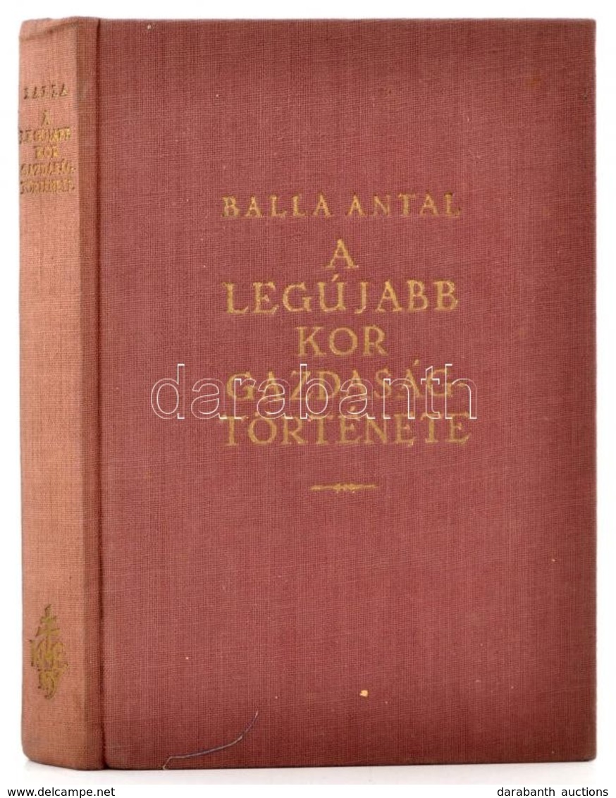 Balla Antal: A Legújabb Kor Gazdaságtörténete. Bp., é.n., Kir. Magyar Egyetemi Nyomda. Kiadói Egészvászon-kötés. - Ohne Zuordnung