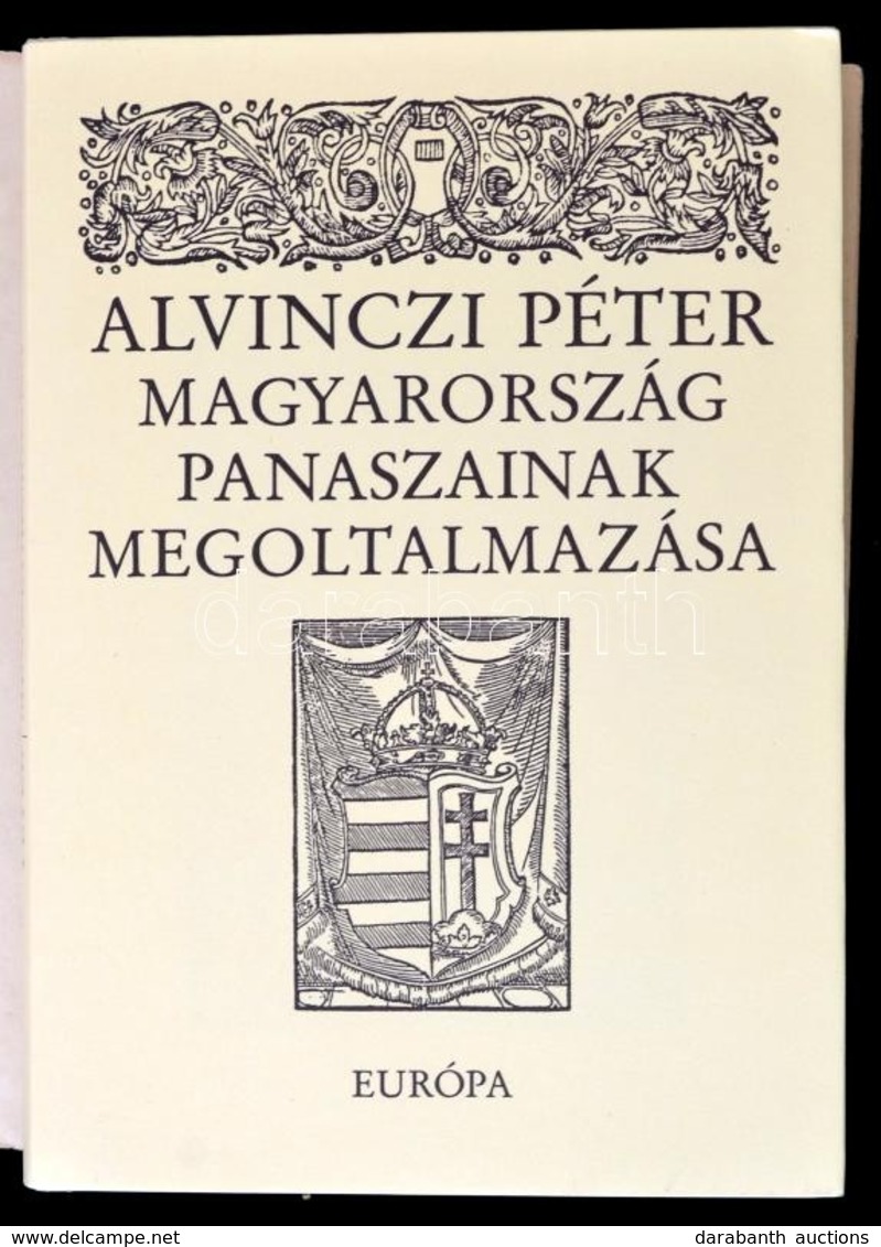 Alvinczi Péter: Magyarország Panaszainak Megoltalmazása. Válogatta, Sajtó Alá Rendezte, A Címadó Politikai 'röplapot' Fo - Sin Clasificación