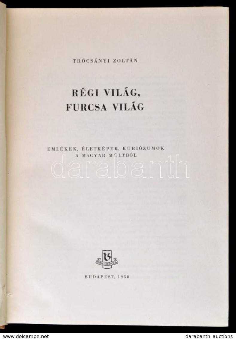 Trócsányi Zoltán: Régi Világ, Furcsa Világ. Emlékek, életképek, Kuriózumok A Magyar Múltból. Bp.,1958, Bibliotheca. Kiad - Ohne Zuordnung