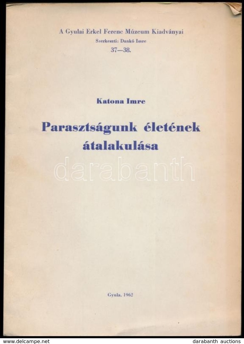 Katona Imre: Parasztságunk életének átalakulása. Gyulai Erkel Ferenc Múzeum Kiadványai. Gyula, 1962, Erkel Ferenc Múzeum - Sin Clasificación