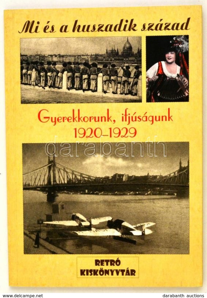 Kozák József Et Al.: Mi és A Huszadik Század. Gyerekkorunk, Ifjúságunk 1920-1929. H. N., é. N., Readkció Kft. Papírkötés - Sin Clasificación