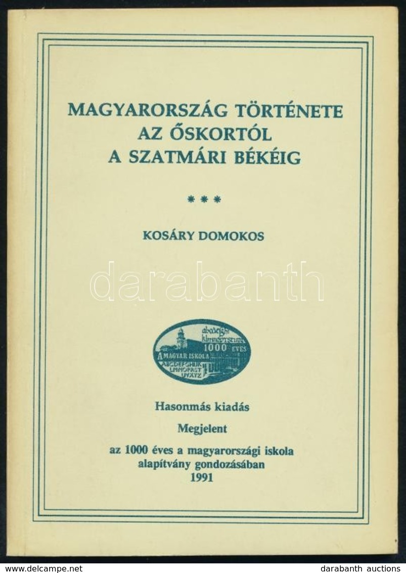 Kosáry Domokos: Magyarország Története Az őskortól A Szatmári Békéig. Bp., 1991, '1000 éves A Magyarországi Iskola' Alap - Sin Clasificación