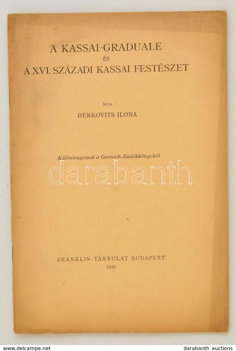 Berkovits Ilona: A Kassai-Graduale és A XVI. Századi Kassai Festészet. Bp., 1942, Franklin. Kiadói Papírkötésben. Jó áll - Sin Clasificación