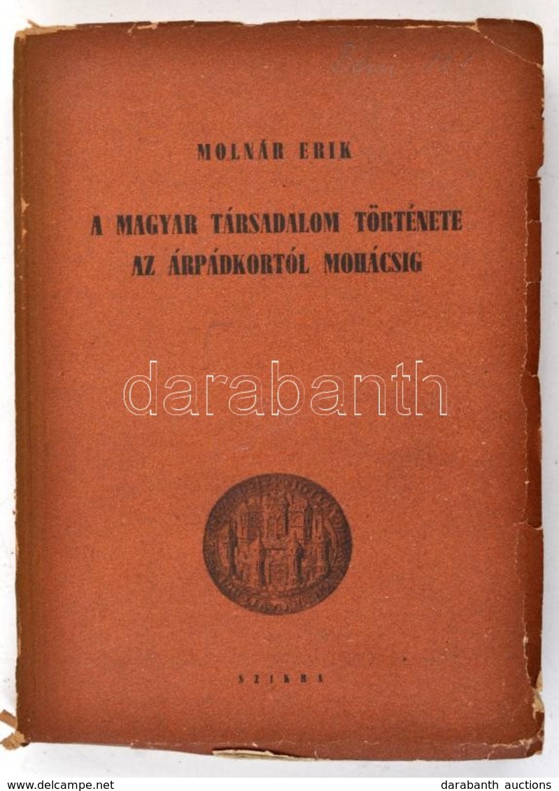 Molnár Erik: A Magyar Társadalom Története Az Árpádoktól Mohácsig. Bp.,1949, Szikra. Kiadói Papírkötés, Kissé Szakadozot - Sin Clasificación