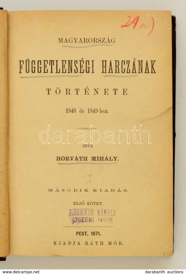 Horváth Mihály: Magyarország Függetlenségi Harczának Története 1848 és 1849-ben. Második Kiadás. I Kötet. Pest, 1871, Rá - Sin Clasificación