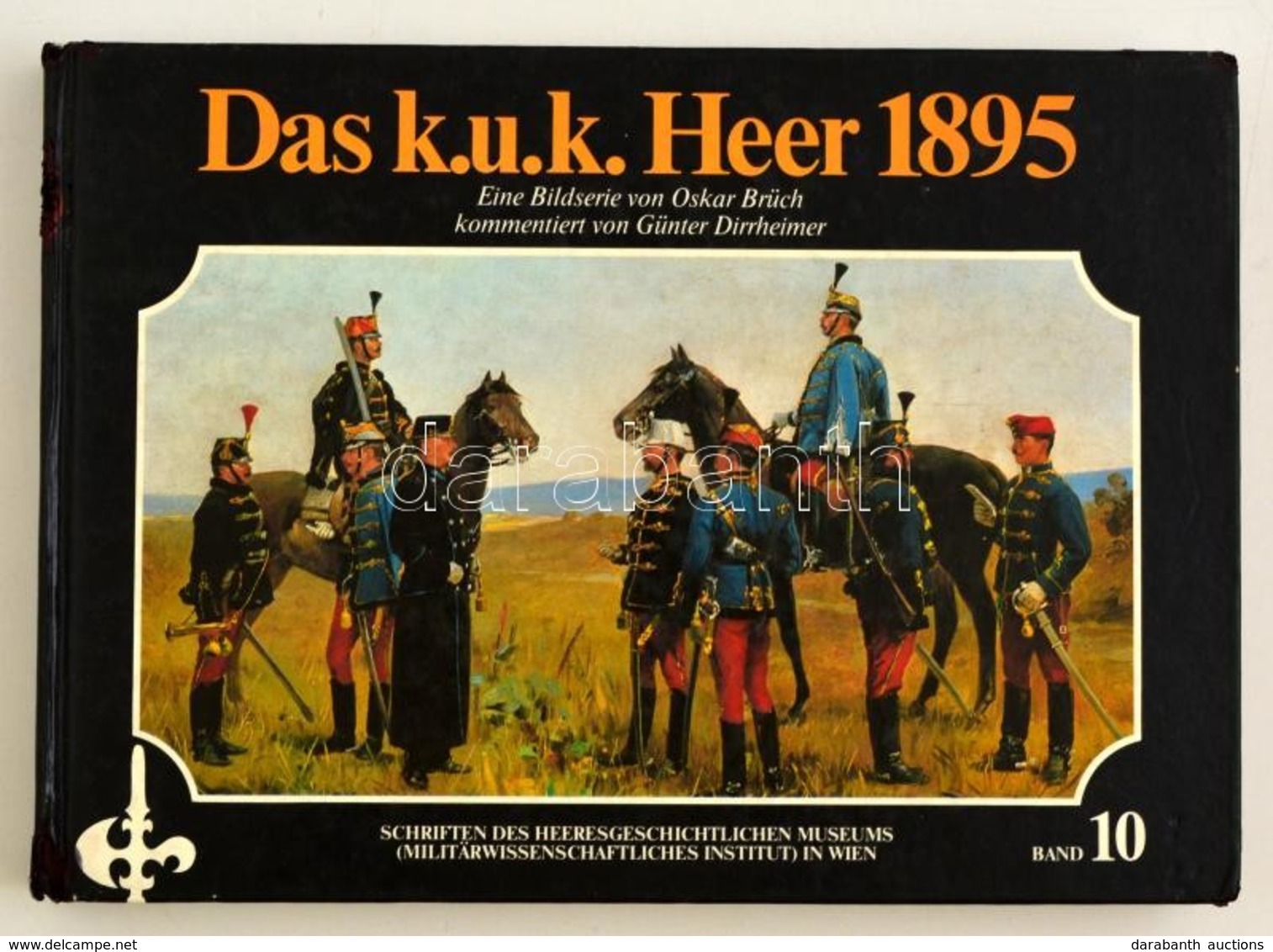 Das K. U. K. Heer 1895. Bécs, 1986, Österreichischer Bundesverlag (Schriften Des Heeresgeschichtlichen Museums In Wien 1 - Sin Clasificación