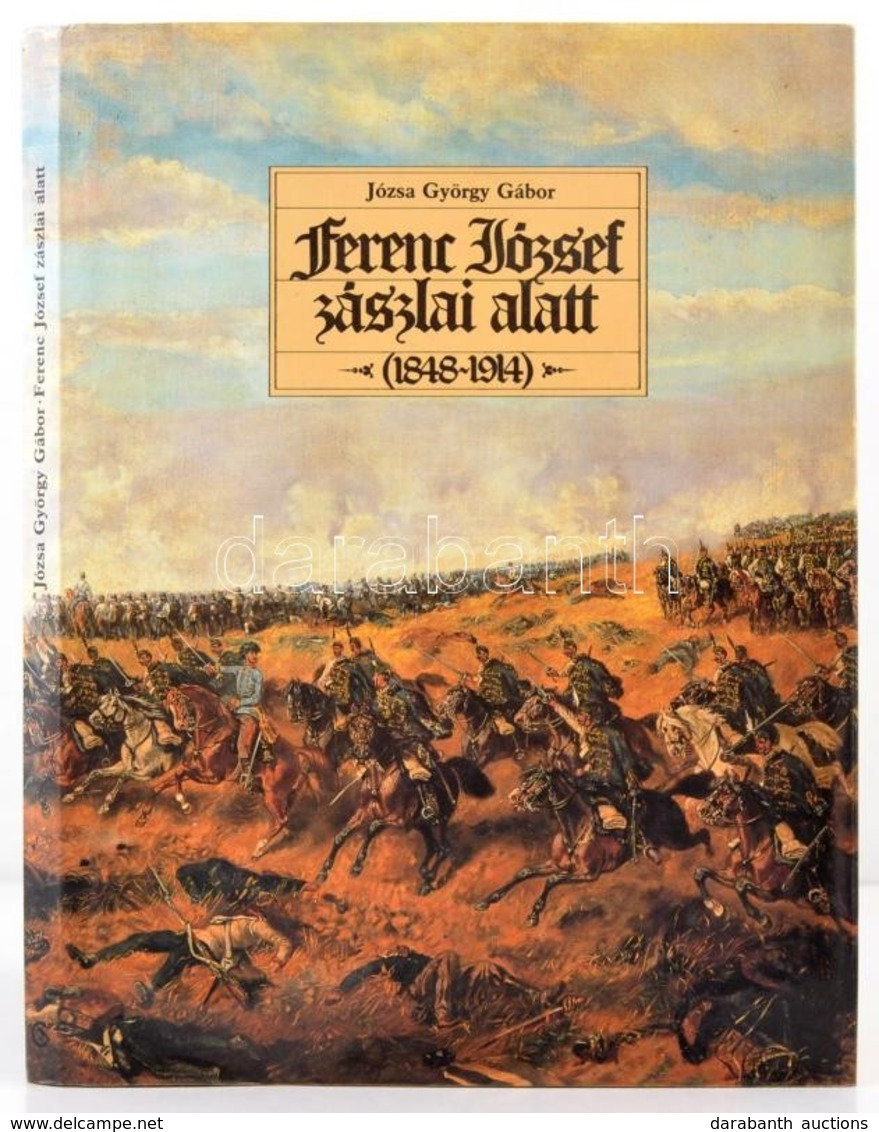 Józsa György Gábor: Ferenc József Zászlai Alatt (1848-1914). Bp., 1990, Corvina. Kiadói Egészvászon Kötés, Kiadói Papír  - Ohne Zuordnung