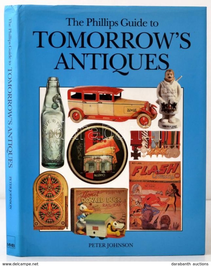 Johnson, Peter: The Phillips Guide To Tomorrow's Antiques. London, 1993. Kiadói Kartonált Kötés, Papír Védőborítóval, Jó - Ohne Zuordnung