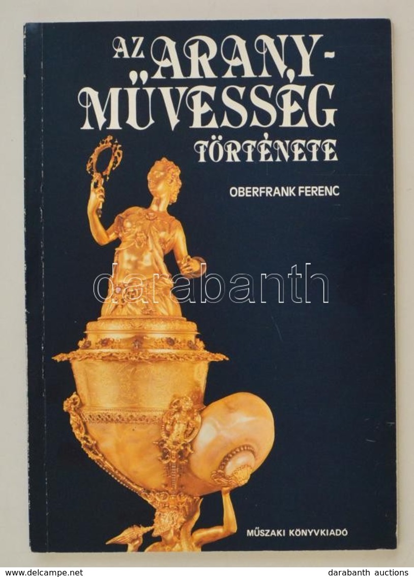 Oberfrank Ferenc: Az Aranyművesség Története. Bp.,1986, Műszaki. Kiadói Papírkötés. - Ohne Zuordnung