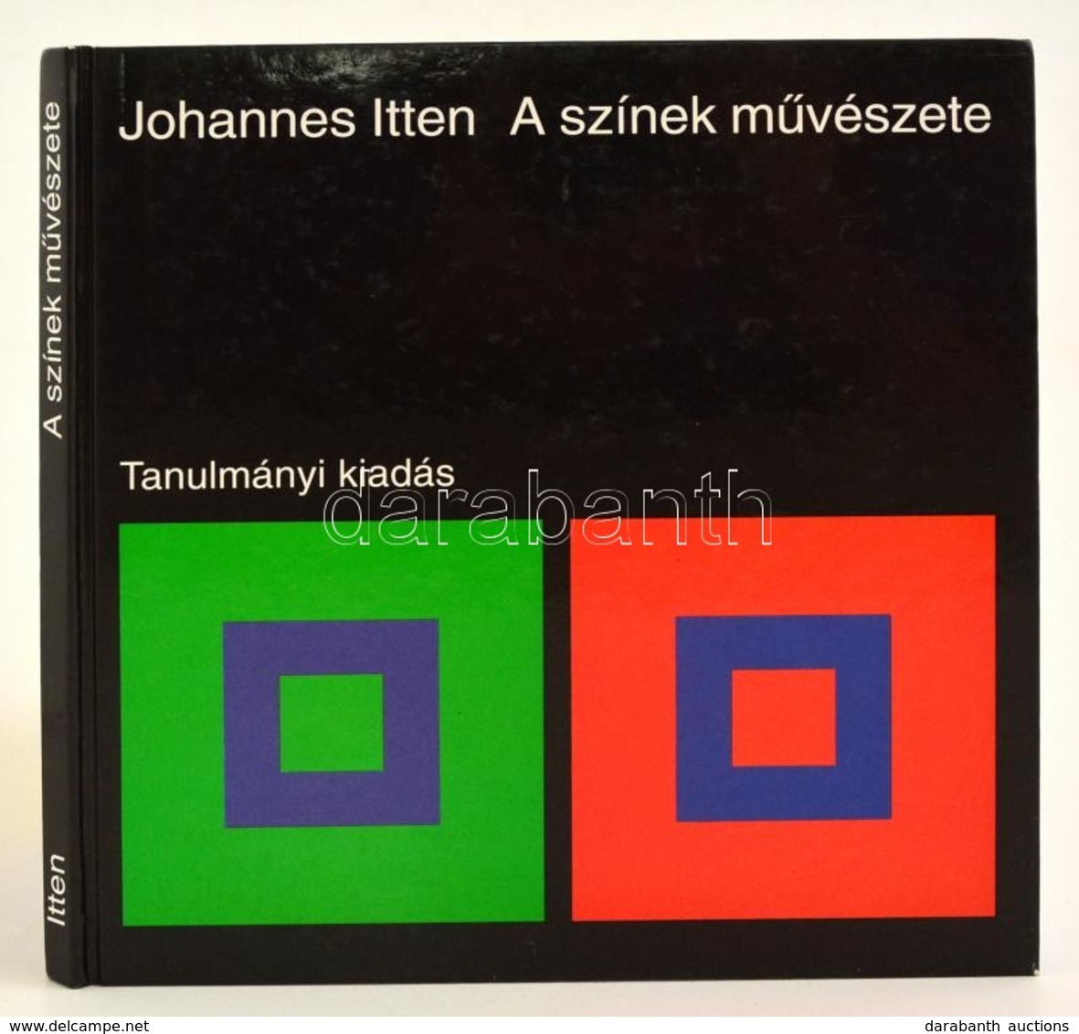 Johannes Itten: A Színek Művészete. A Szubjektív élmény és Objektív Megismerés, Mint A Művészethez Vezető Utak. Fordítot - Non Classificati