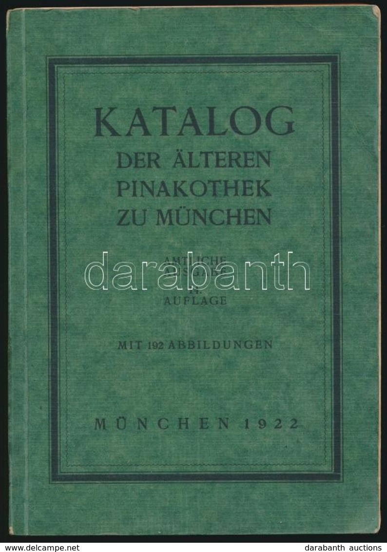 Katalog Der Älteren Pinakothek Zu München. München, 1922, Carl Cerber-ny. Német Nyelven, Fekete-fehér Fotókkal Illusztrá - Non Classificati