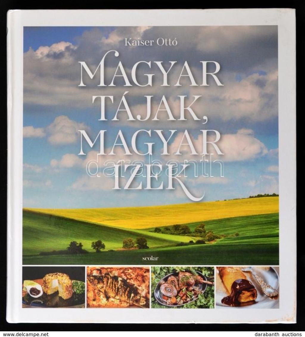 Kaiser Ottó: Magyar Tájak, Magyar ízek. Bp., 2017, Scolar. Kiadói Kartonált Papírkötés. A Szerző által Dedikált. - Sin Clasificación