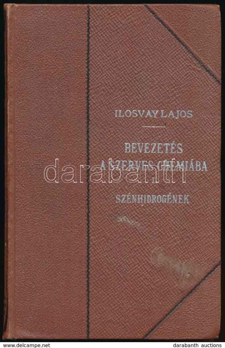 Dr. Ilosvay Lajos: Bevezetés A Szerves Chemiába. I. Szénhidrogének. Természettudományi Könyvkiadó Vállalat LXXVI. A XII. - Sin Clasificación