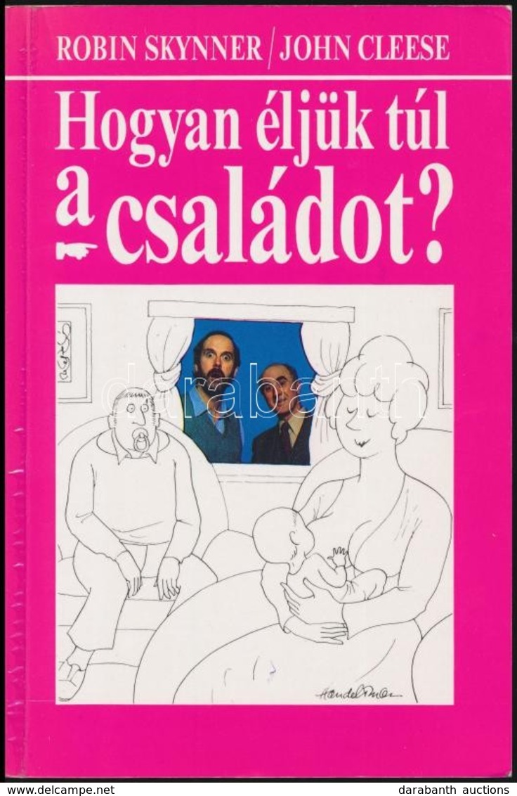 Robin Skynner-John Cleese: Hogyan éljük Túl A Családot? Fordította: Rakovkszy Zsuzsa. Illusztrált Bud Handelsman. Bp.,19 - Non Classificati