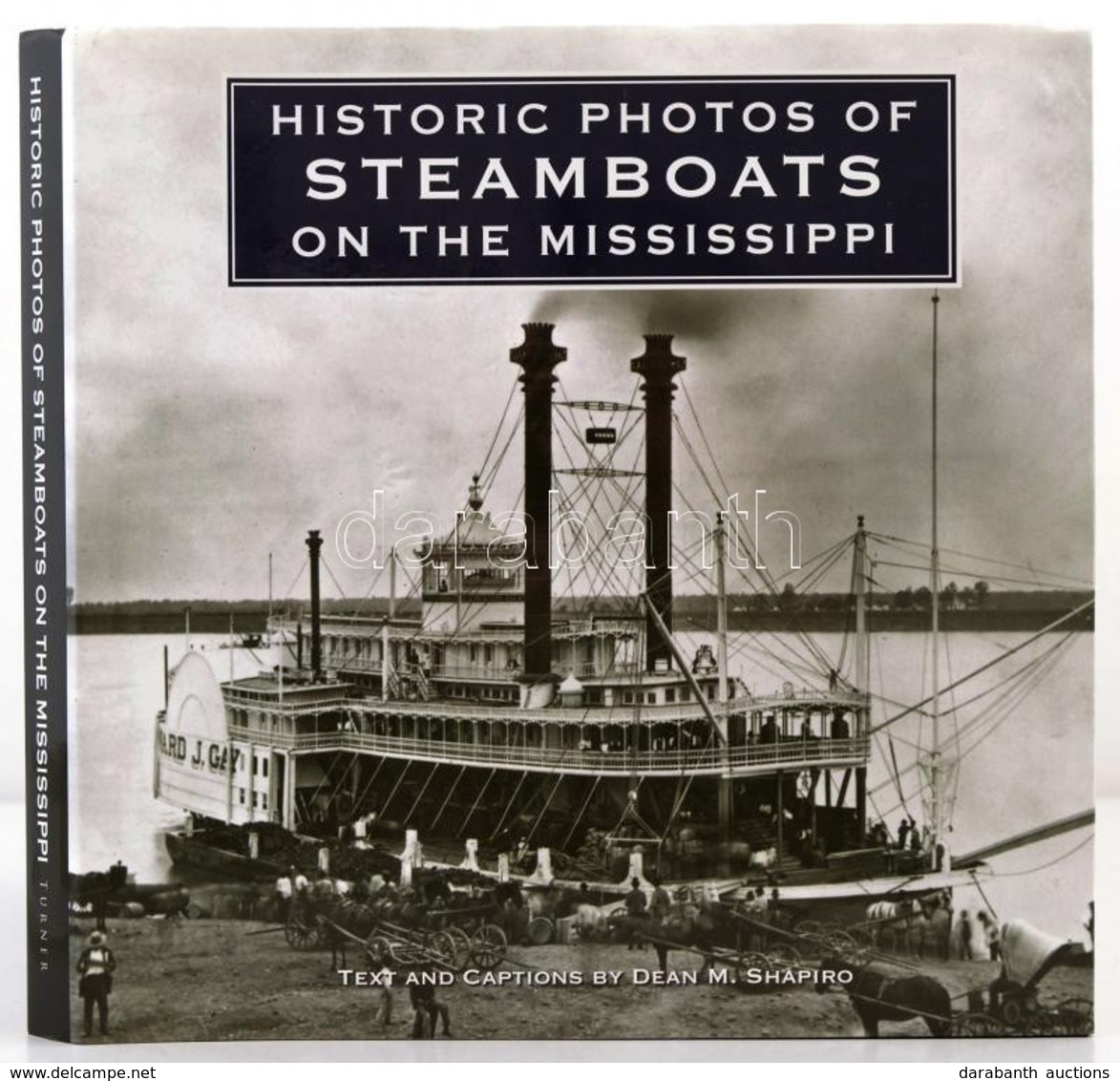 Shapiro, Dean M.: Historic Photos Of Steamboats On The Mississippi. Nashville, 2009, Turner. Vászonkötésben, Papír Védőb - Ohne Zuordnung
