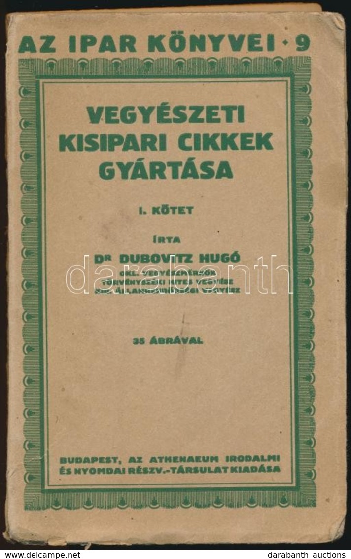 Dr. Dubovitz Hugó: Vegyészeti Kisipari Cikkek Gyártása. I. Kötet. Az Ipar  Könyvei 9. Bp., (1925),Athenaeum, 196 P. Kiad - Ohne Zuordnung