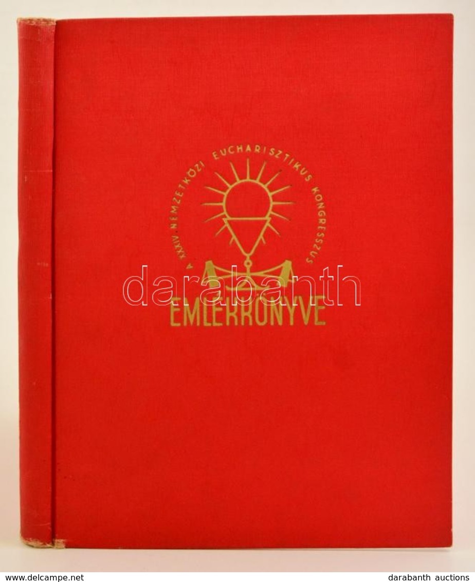 A XXXIV. Nemzetközi Eucharisztikus Kongresszus Emlékkönyve. Közrebocsájtja A Kongresszus Előkészítő Főbizottsága. Bp., 1 - Ohne Zuordnung