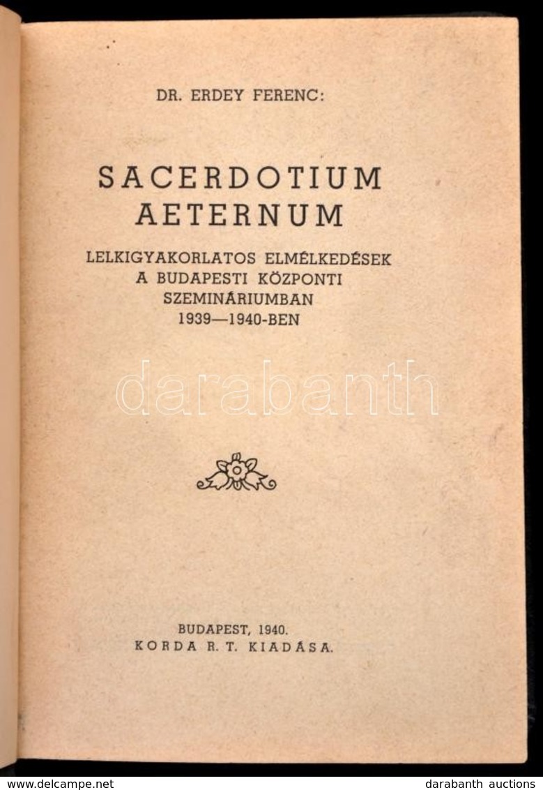 Dr. Erdey Ferenc: Sacerdotium Aeternum. Lelkigyakorlatos Elmélkedések A Budapesti Központi Szemináriumban 1939-1940-ben. - Sin Clasificación
