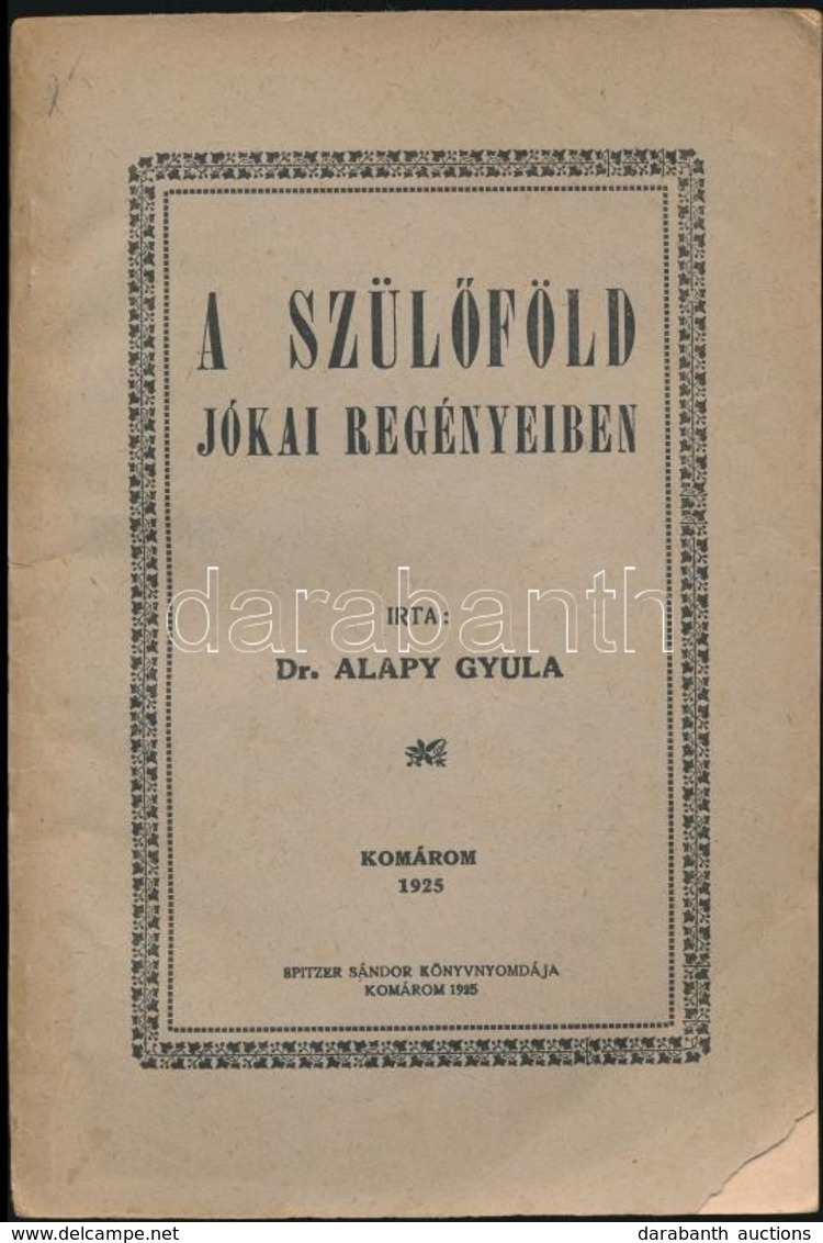 Dr. Alapy Gyula: A Szülőföld Jókai Regényeiben. Komárom, 1925, Spitzer Sándor-ny., 58+2 P. Kiadói Papírkötés. - Ohne Zuordnung