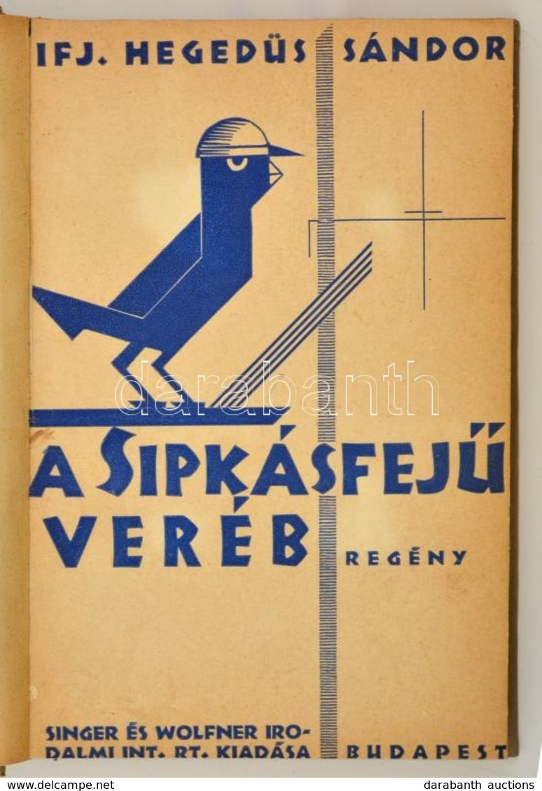 Hegedűs Sándor, Ifj.: A Sipkásfejű Veréb. Regény. A Szerző Húgának Dedikálva!
Bp., (1931), Singer és Wolfner. (Globus Ny - Ohne Zuordnung