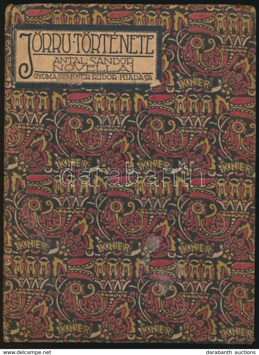 Antal Sándor: Jörru Története. Novellák. Gyoma, 1913, Kner Izidor. Kiadói Festett, Címkézett, Feliratos Egészvászon-köté - Ohne Zuordnung