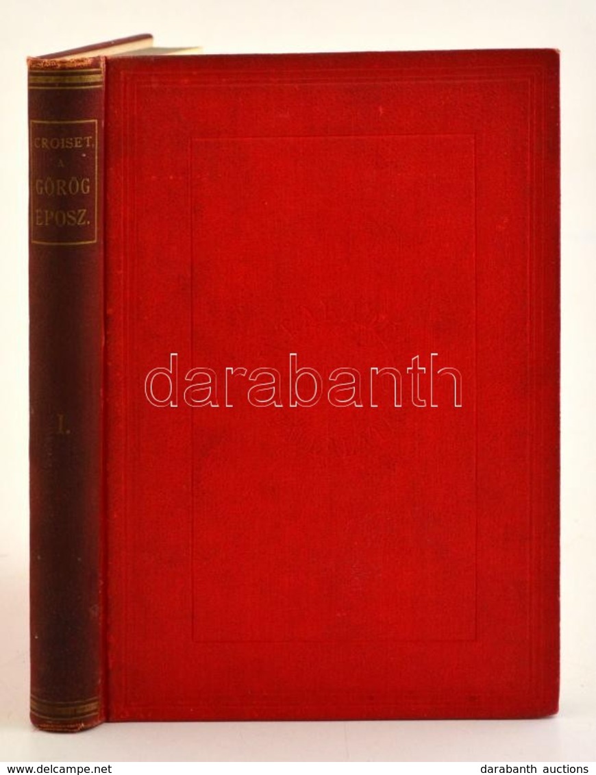 Croiset Maurice: A Görög Eposz Története. I. Kötet. Bp., 1897. MTA. 352 P. Fordította Kempf József. Kiadói Aranyozott Eg - Non Classificati