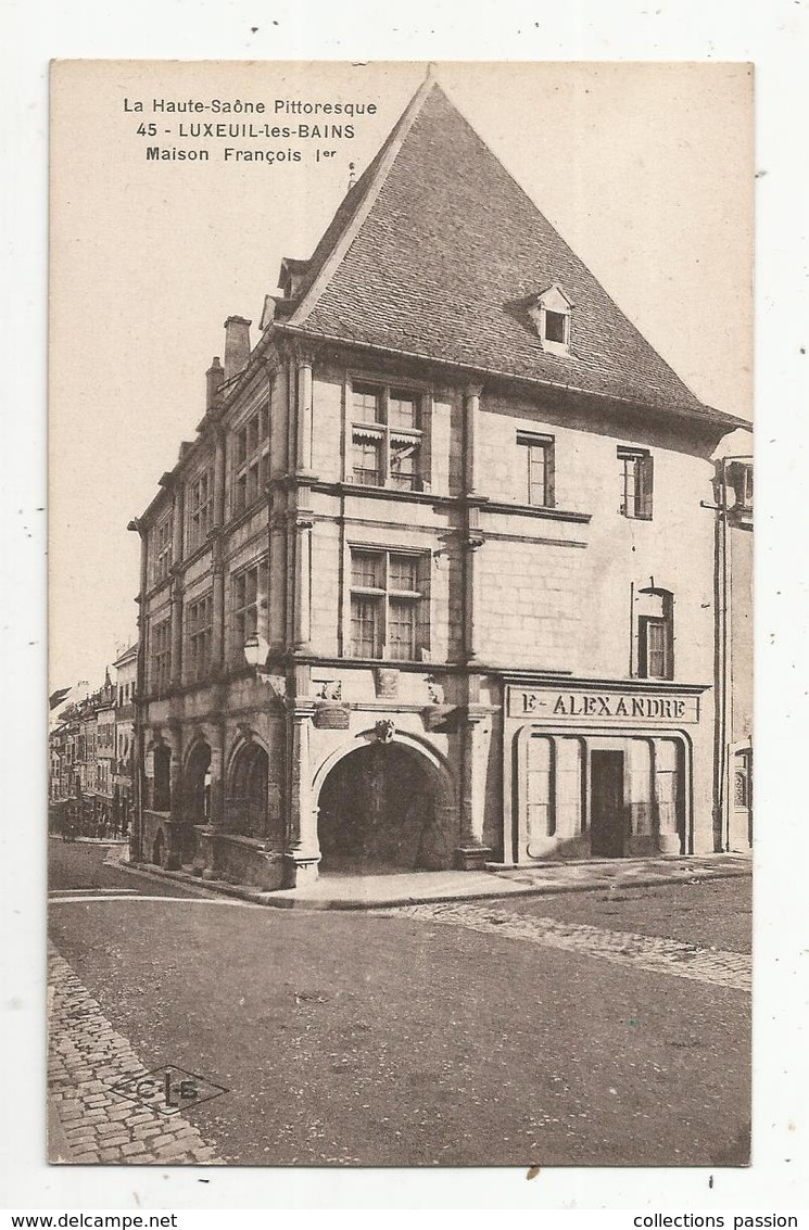 Cp, 70 , LUXEUIL LES BAINS , Maison François 1 Er , La Haute Saône Pittoresque , Ed. Lardier - Luxeuil Les Bains