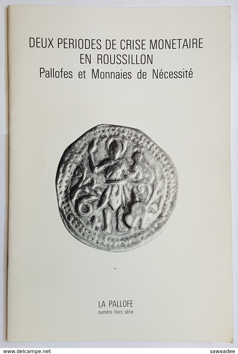 REVUE - LA PALLOFE - HORS SERIE - DEUX PERIODES DE CRISE MONETAIRE EN ROUSSILLON - PALLOFES ET MONNAIES DE NECESSITE - Livres & Logiciels