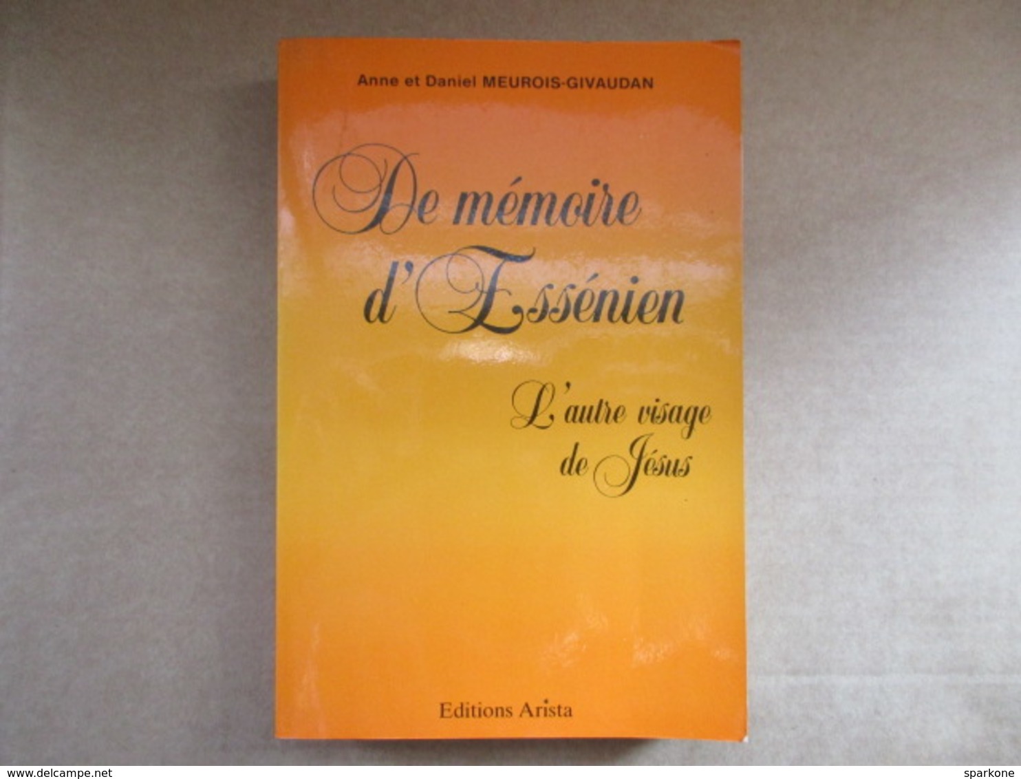 De Mémoire D'Essénien - L'autre Visage De Jésus (Anne Et Daniel Meurois-Givaudan) Editions Arista De 1987 - Autres & Non Classés