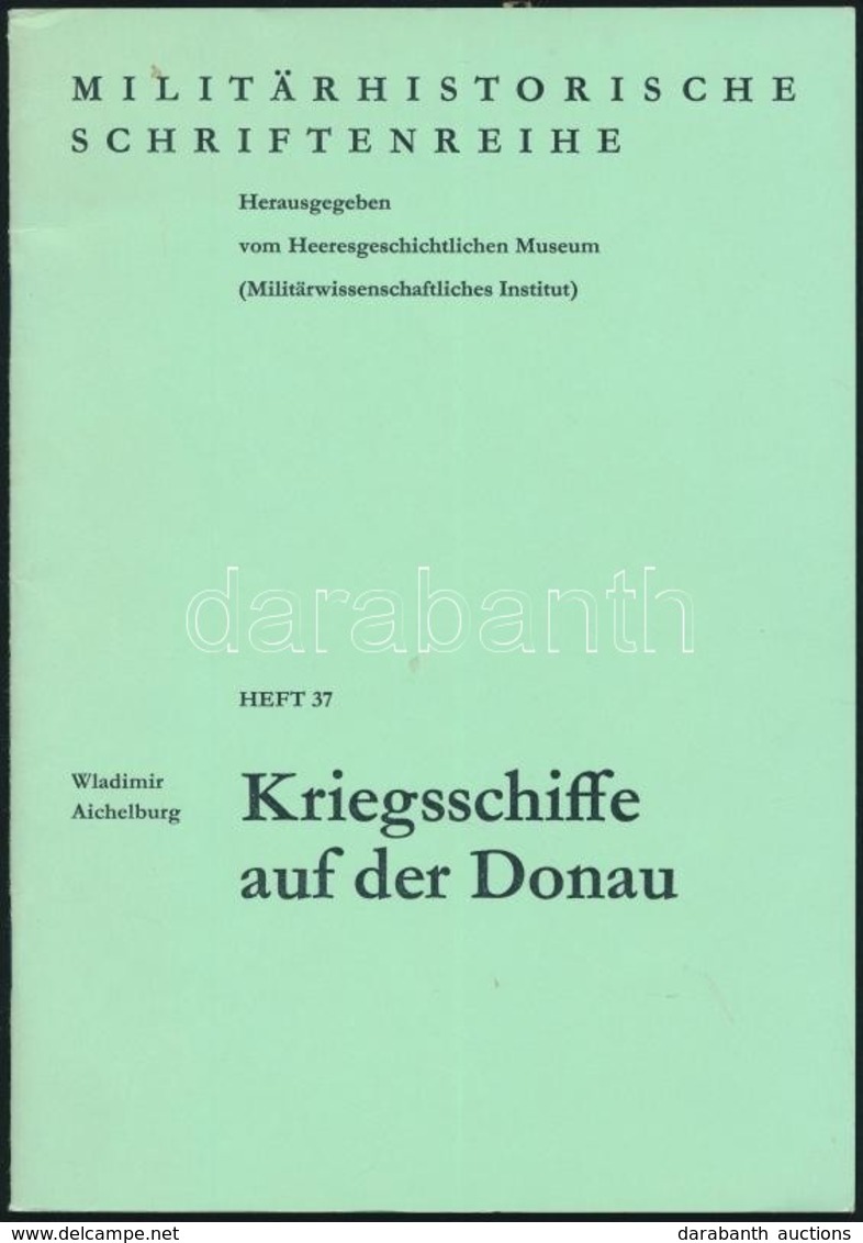 1978 Wladimir Aichelburg: Kriegsschiffe Auf Der Donau. Heft. 37. Wien, Heeresgeschichtliches Museum-Militärwissenschaftl - Non Classés