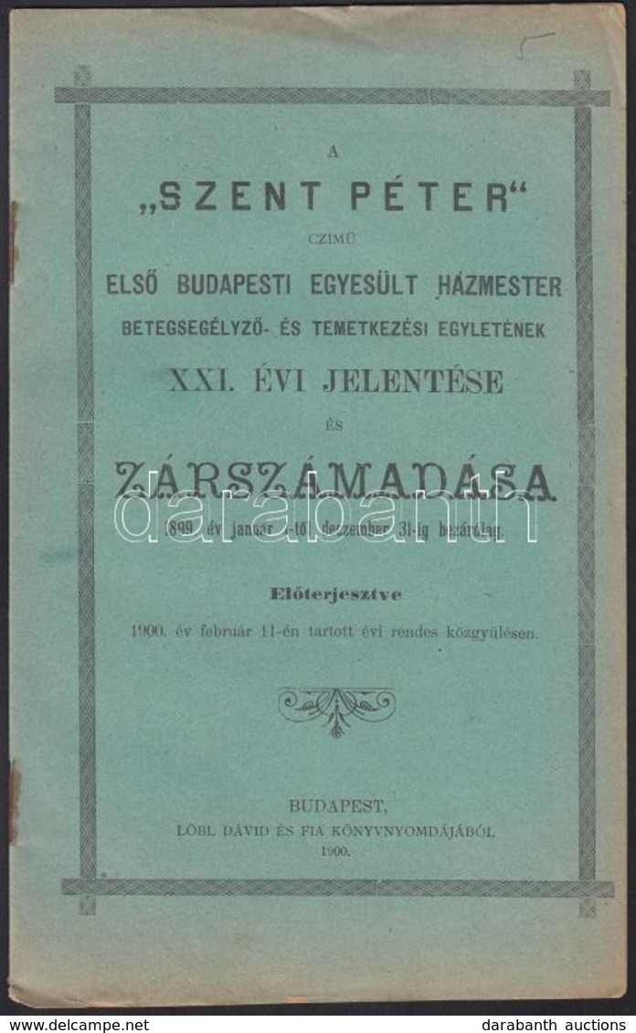 1900 A Szent Péter Czímű Első Budapesti Egyesült Házmester Betegsegélyező- és Temetkezési Egyletének évi  Jelentése 10p. - Non Classés