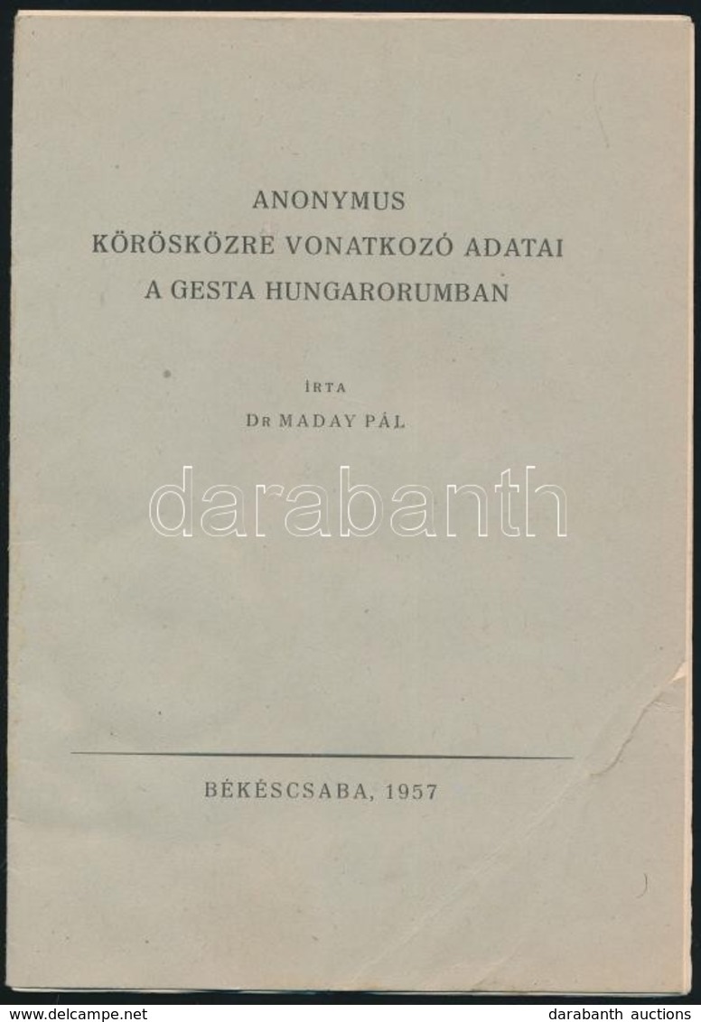 Máday Pál: Anonymus Kőrösközre Vonatkozó Adatai A Gesta Hungarorumban. Békéscsaba, 1957. 12p. - Non Classés