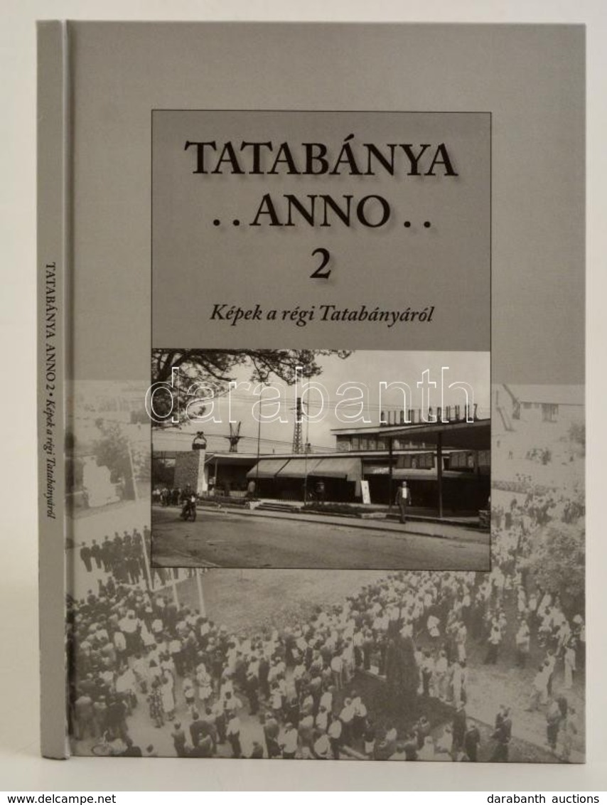 Fűrészné Molnár Anikó: Tatabánya Anno 2. Képek A Régi Tatabányáról. Tatabánya, 2013, Tatabányai Múzeum. Rengeteg Fekete- - Unclassified