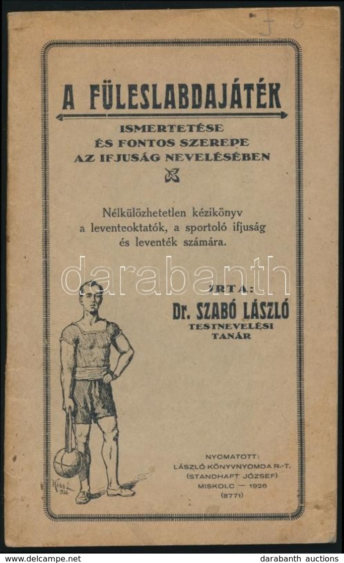 Dr. Szabó László: A Füleslabdajáték Ismertetése és Fontos Szerepe Az Ifjúság Nevelésében. Miskolc, 1926, László Könyvnyo - Unclassified