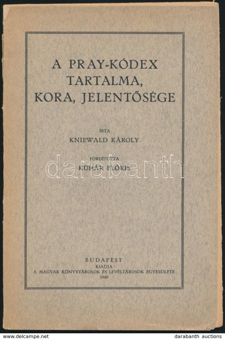 Kniewald Károly: A Pray Kódex Tartalma, Kora és Jelentősége. Bp., 1940, Magyar Könyvtárosok és Levéltárosok Egyesülete.  - Unclassified