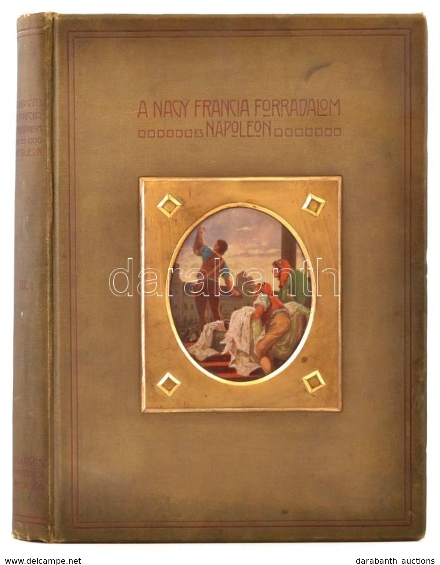 A Nagy Francia Forradalom és Napoleon. Szerk.: Dr. Borovszky Samu. III. Kötet. Adorján Andor-Seress László: A Rémuralom. - Non Classés